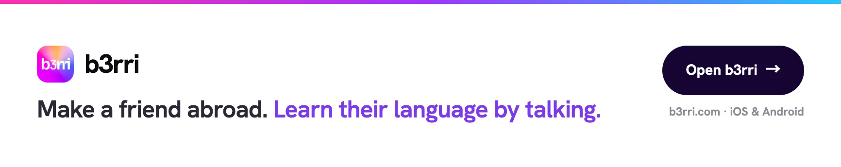 b3rri — Make a friend abroad. Learn their language by talking.